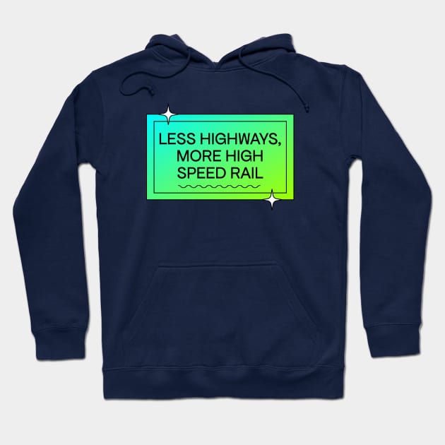 Less Highways More High Speed Rail - Public Transport Hoodie by Football from the Left